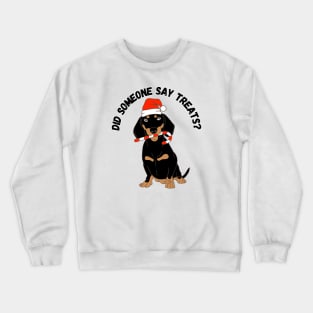 Did someone say treats? Christmas, dog, humor Crewneck Sweatshirt